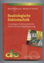 Baubiologische Elektrotechnik. Grundlagen, Feldmesstechnik und Praxis der Feldreduzierung.