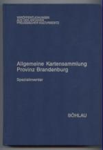 Allgemeine Kartensammlung Provinz Brandenburg. Spezialinventar.