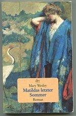 Mary Wesley: Matildas letzter Sommer. Mary Wesley: Matildas letzter Sommer.