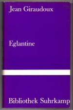 Jean Giraudoux: Eglantine.
