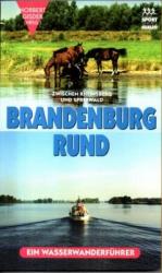 Brandenburg rund. Zwischen Rheinsberg und Spreewald. Ein Wasserwanderführer.