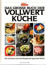 Das große Buch der Vollwertküche. Die schönsten Gourmet-Rezepte der gesunden Küche.