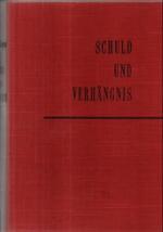 Schuld und Verhängnis Ein Vierteljahrhundert deutscher Geschichte in Augenzeugenberichten.