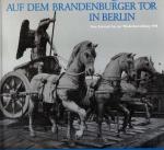 Die Quadriga auf dem Brandenburger Tor in Berlin. Vom Entwurf bis zur Wiederherstellung 1958. Text/Bildband.