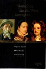 Auguste Renoir./ Maria Stuart./ Isaac Newton. Menschen die die Welt bewegten