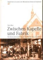 Zwischen Kapelle und Fabrik. Die Sozialgeschichte Kalks von 1850 bis 1910.