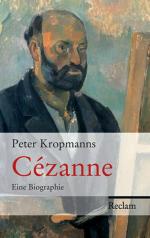 Peter Kropmanns: Cézanne: Eine Biografie