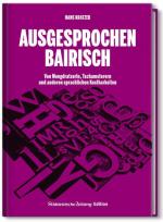 Ausgesprochen Bairisch: Von Mongdratzerln, Tschamsterern und anderen sprachlichen Kostbarkeiten - CE 8445 - 208g