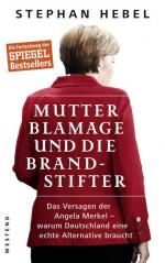 Mutter Blamage und die Brandstifter: Das Versagen der Angela Merkel ? warum Deutschland eine echte Alternative braucht - RH 0389 - 370g