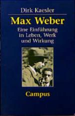 Dirk Kaesler: Max Weber: Eine Einführung