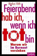 Feierabend hab ich, wenn ich tot bin: Warum wir im Burnout versinken (Dein Leben)