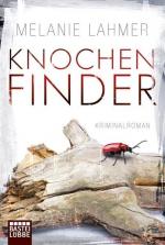 Melanie Lahmer: Knochenfinder: Kriminalr Melanie Lahmer: Knochenfinder: Kriminalr