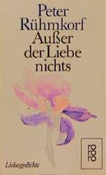 Peter Rühmkorf: Außer der Liebe nichts