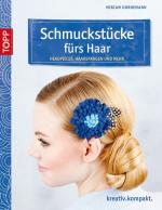 Schmuckstücke fürs Haar: Headpieces, Haarspangen und mehr (kreativ.kompakt.)