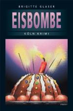 Brigitte Glaser: Köln Krimi: Die Eisbomb