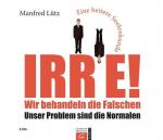 Irre! Wir behandeln die Falschen: Unser Problem sind die Normalen. - Eine heitere Seelenkunde. Hörbuch