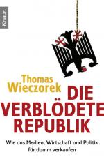 Die verblödete Republik: Wie uns Medien, Wirtschaft und Politik für dumm verkaufen