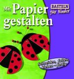 Mit Papier gestalten (Basteln für Kinder