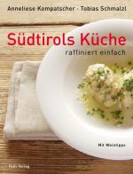 Südtirols Küche - raffiniert einfach: In Zusammenarbeit mit dem Hotel Elephant, Brixen: Raffiniert einfach. Mit Weintipps