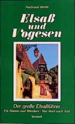 Elsass und Vogesen: Der grosse Elsassführer zum Reisen und Wandern zu Orten und Burgen