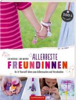 Allerbeste Freundinnen: Do-It-Yourself-Ideen zum Selbermachen und Verschenken (DIY – sei dabei!)