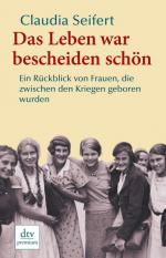 Das Leben war bescheiden schön: Ein Rückblick von Frauen, die zwischen den Kriegen geboren wurden