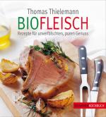 Biofleisch - Rezepte für unverfälschten, puren Genuss