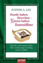 Hunde haben Herrchen - Katzen haben Dosenöffner: Was Sie schon immer über Ihren schnurrigen Liebling wissen wollten