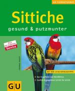 Sittiche gesund & putzmunter: Das Vogelheim zum Wohlfühlen. Sanftes Eingewöhnen Schritt für Schritt.