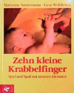 Zehn kleine Krabbelfinger. Spiel und Spaß mit unseren Kleinsten