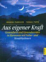 Aus eigener Kraft: Gesundsein und Gesundwerden in Harmonie mit Natur- und Mondrhythmen