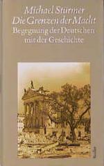 Die Grenzen der Macht. Begegnungen der Deutschen mit der Geschichte