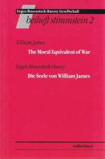 The moral equivalent of war. Die Seele von William James William James; Die Seele von William James / Eugen Rosenstock-Huessy; [Im Auftr. der Eugen-Rosenstock-Huessy-Gesellschaft hrsg. von Michael Gormann-Thelen ...] / Stimmstein / Beiheft ; 2