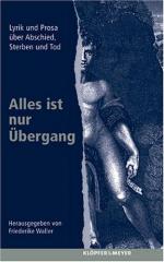 Alles ist nur Übergang : Lyrik und Prosa über Abschied, Sterben und Tod. hrsg. von Friederike Waller. Mit Einf. von Wilfried Barner ...