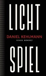 Daniel Kehlmann: Lichtspiel : Roman.
