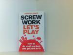 Screw Work, Let's Play: How to Do What You Love and Get Paid for it
