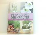 Die ganze Welt der Kräuter. Alles was ma Die ganze Welt der Kräuter. Alles was ma