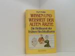 Wissen und Weisheit der alten Ärzte: Die Heilkunst der frühen Hochkulturen Die Heilkunst der frühen Hochkulturen