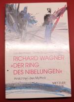 Richard Wagner "Der Ring der Nibelungen" Ansichten eines Mythos