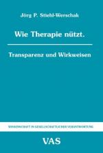 Wie Therapie nützt: Transparenz und Wirkweisen (Wissenschaft in gesellschaftlicher Verantwortung)