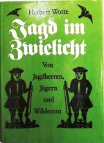 Jagd im Zwielicht; Von Jagdherren, Jägern und Wilderern