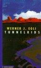 Egli, Werner J.: Tunnelkids