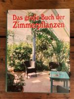 Das große Buch der Zimmerpflanzen - Erfolgreich pflegen, schöner wohnen