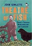 Theatre of Fish: Travels through Newfoundland and Labrador