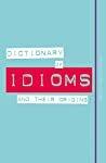 Dictionary of Idioms and Their Origins