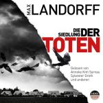 Die Siedlung der Toten (2 mp3, ungekürzte Lesung)) Max Landorff ; Erzähleri/innen Eva Schnee: Anneke Kim Sarnau [und 8 weitere]