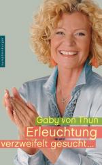 Thun, Gaby von: Erleuchtung verzweifelt 