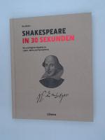 Shakespeare in 30 Sekunden: Die wichtigsten Aspekte zu Leben, Werk und Vermächtnis die wichtigsten Aspekte zu Leben, Werk und Vermächtnis