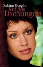 Ruf des Dschungels Sabine Kuegler. Aus dem Engl. von Angela Troni