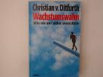 Ditfurth, Christian von: Wachstumswahn: 
